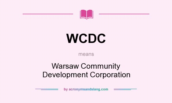 What does WCDC mean? It stands for Warsaw Community Development Corporation