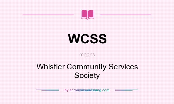 What does WCSS mean? It stands for Whistler Community Services Society