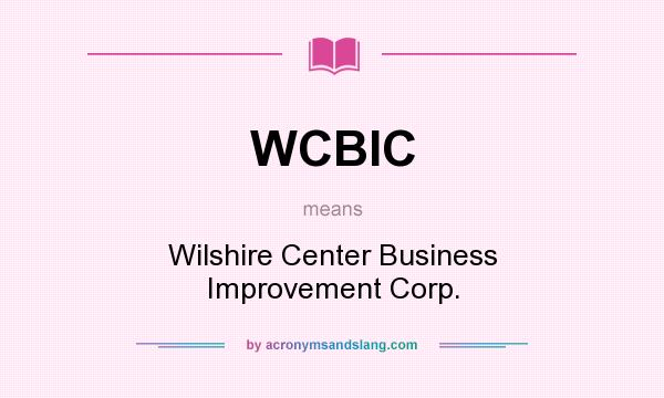 What does WCBIC mean? It stands for Wilshire Center Business Improvement Corp.