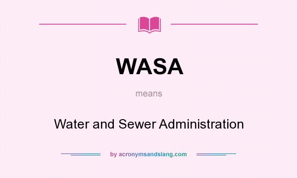What does WASA mean? It stands for Water and Sewer Administration