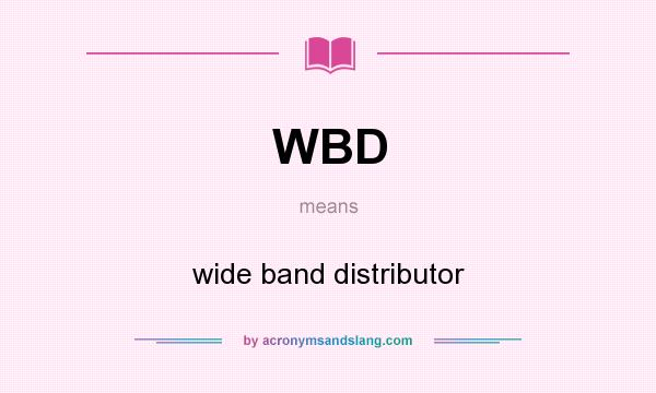 What does WBD mean? It stands for wide band distributor