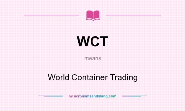 What does WCT mean? It stands for World Container Trading