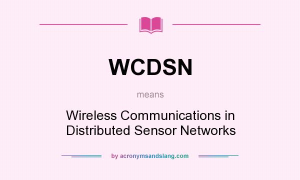 What does WCDSN mean? It stands for Wireless Communications in Distributed Sensor Networks
