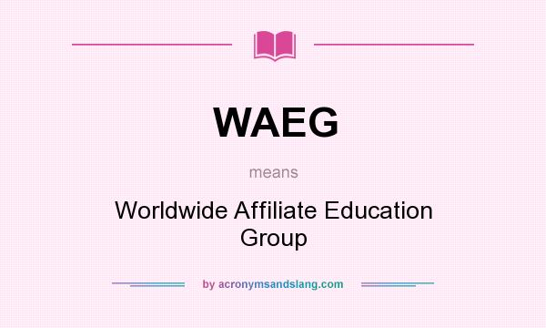 What does WAEG mean? It stands for Worldwide Affiliate Education Group