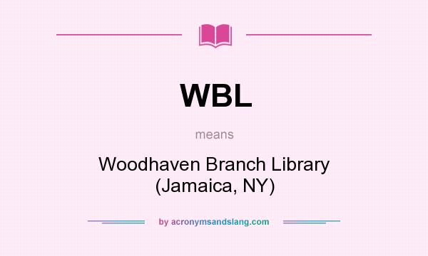 What does WBL mean? It stands for Woodhaven Branch Library (Jamaica, NY)
