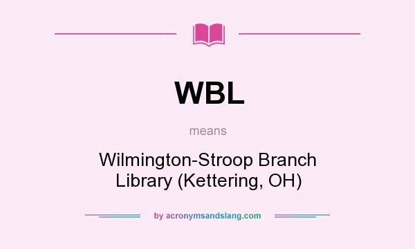 What does WBL mean? It stands for Wilmington-Stroop Branch Library (Kettering, OH)