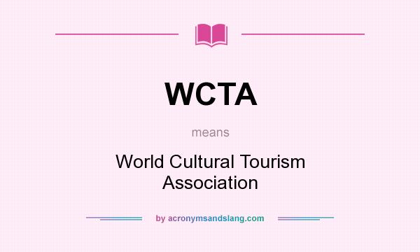 What does WCTA mean? It stands for World Cultural Tourism Association