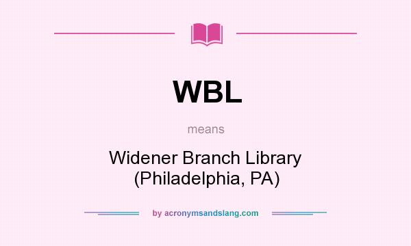 What does WBL mean? It stands for Widener Branch Library (Philadelphia, PA)