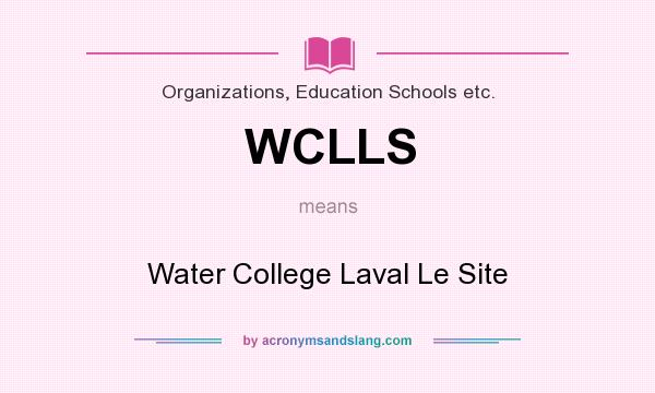 What does WCLLS mean? It stands for Water College Laval Le Site