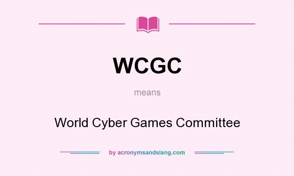 What does WCGC mean? It stands for World Cyber Games Committee