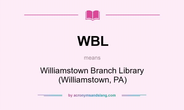 What does WBL mean? It stands for Williamstown Branch Library (Williamstown, PA)