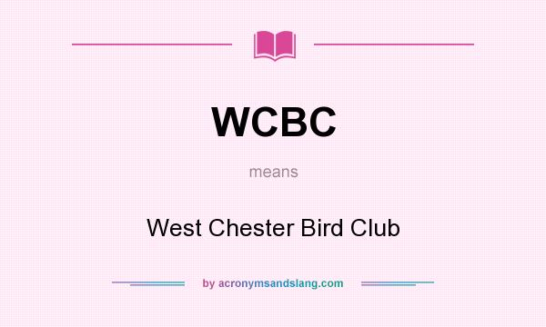 What does WCBC mean? It stands for West Chester Bird Club
