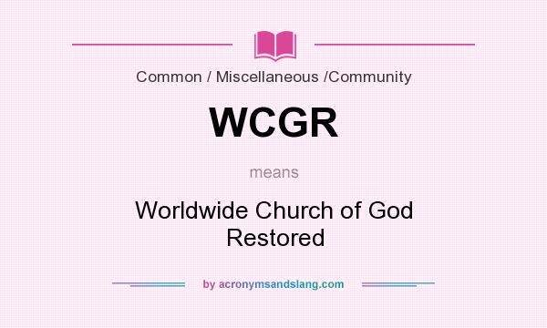 What does WCGR mean? It stands for Worldwide Church of God Restored