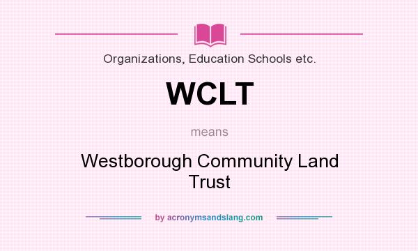 What does WCLT mean? It stands for Westborough Community Land Trust