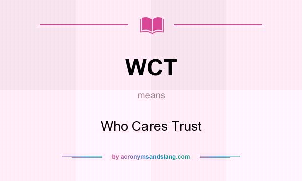 What does WCT mean? It stands for Who Cares Trust
