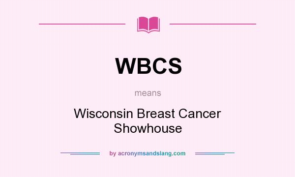 What does WBCS mean? It stands for Wisconsin Breast Cancer Showhouse