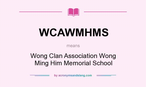 What does WCAWMHMS mean? It stands for Wong Clan Association Wong Ming Him Memorial School
