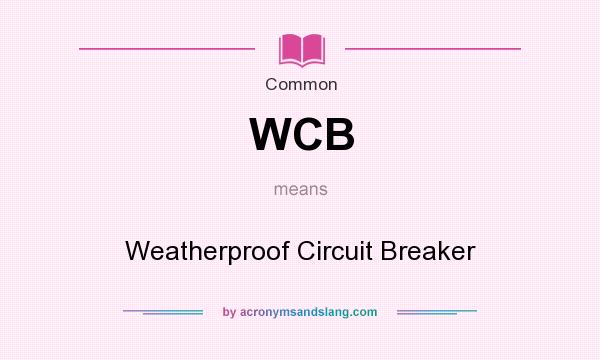 What does WCB mean? It stands for Weatherproof Circuit Breaker
