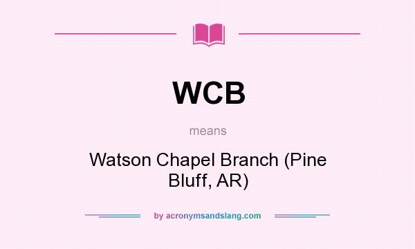 What does WCB mean? It stands for Watson Chapel Branch (Pine Bluff, AR)