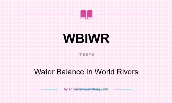 What does WBIWR mean? It stands for Water Balance In World Rivers