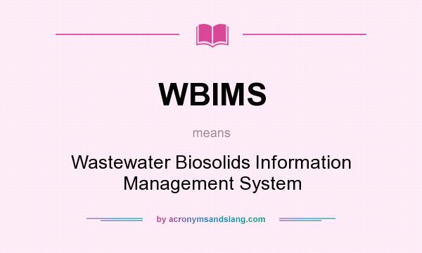 What does WBIMS mean? It stands for Wastewater Biosolids Information Management System