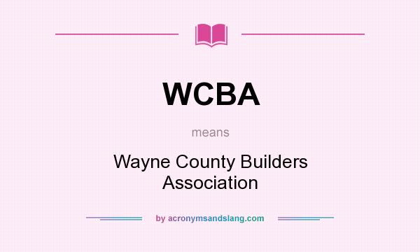 What does WCBA mean? It stands for Wayne County Builders Association