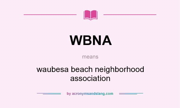 What does WBNA mean? It stands for waubesa beach neighborhood association