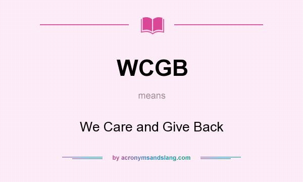 What does WCGB mean? It stands for We Care and Give Back