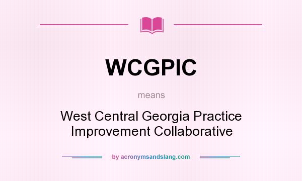 What does WCGPIC mean? It stands for West Central Georgia Practice Improvement Collaborative
