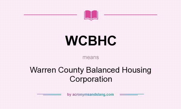 What does WCBHC mean? It stands for Warren County Balanced Housing Corporation