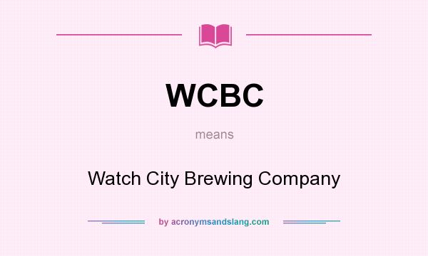 What does WCBC mean? It stands for Watch City Brewing Company