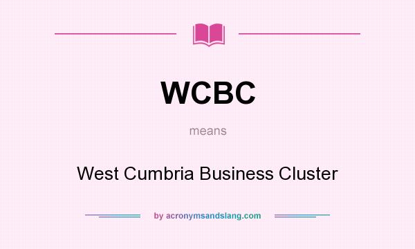 What does WCBC mean? It stands for West Cumbria Business Cluster