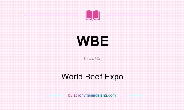 What does WBE mean? It stands for World Beef Expo
