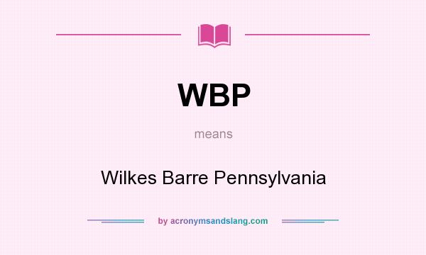 What does WBP mean? It stands for Wilkes Barre Pennsylvania