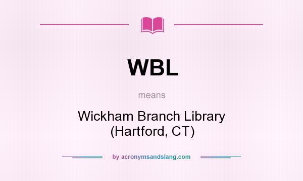 What does WBL mean? It stands for Wickham Branch Library (Hartford, CT)