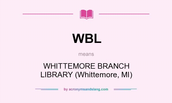 What does WBL mean? It stands for WHITTEMORE BRANCH LIBRARY (Whittemore, MI)