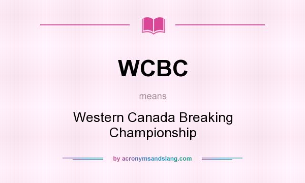 What does WCBC mean? It stands for Western Canada Breaking Championship