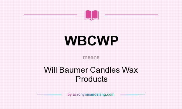 What does WBCWP mean? It stands for Will Baumer Candles Wax Products