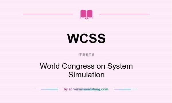 What does WCSS mean? It stands for World Congress on System Simulation