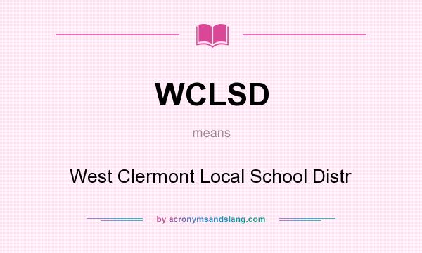 What does WCLSD mean? It stands for West Clermont Local School Distr