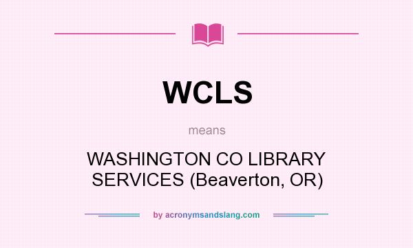 What does WCLS mean? It stands for WASHINGTON CO LIBRARY SERVICES (Beaverton, OR)