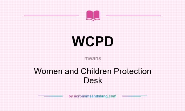 What does WCPD mean? It stands for Women and Children Protection Desk