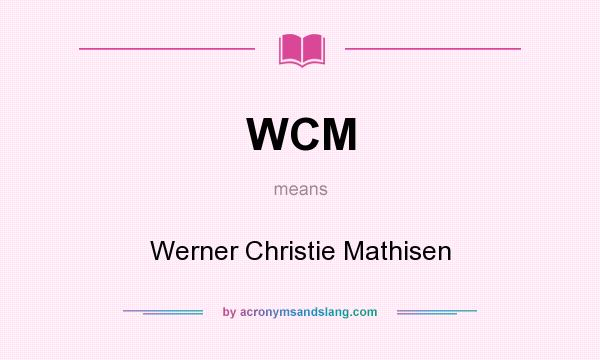 What does WCM mean? It stands for Werner Christie Mathisen
