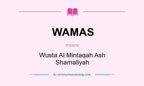What does WAMAS mean? It stands for Wusta Al Mintaqah Ash Shamaliyah