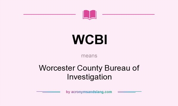 What does WCBI mean? It stands for Worcester County Bureau of Investigation