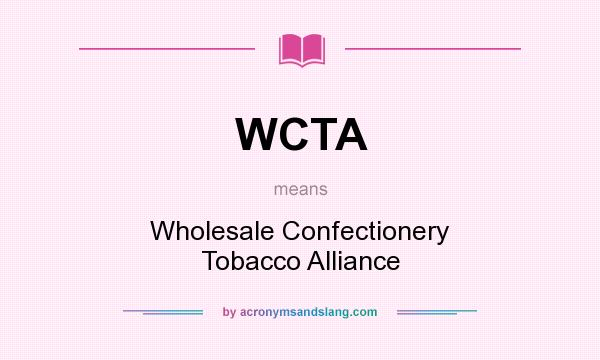 What does WCTA mean? It stands for Wholesale Confectionery Tobacco Alliance