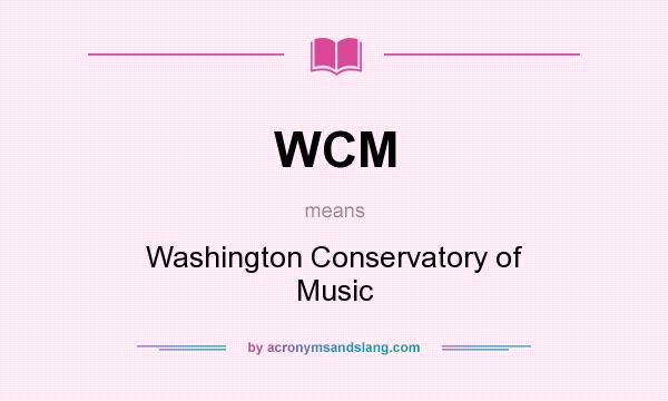 What does WCM mean? It stands for Washington Conservatory of Music