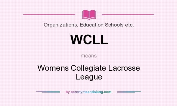 What does WCLL mean? It stands for Womens Collegiate Lacrosse League