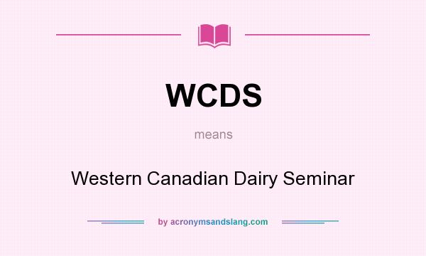 What does WCDS mean? It stands for Western Canadian Dairy Seminar