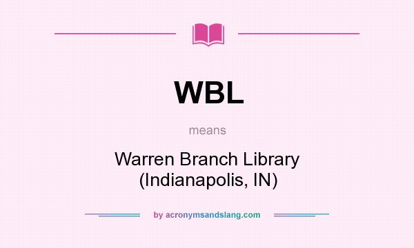 What does WBL mean? It stands for Warren Branch Library (Indianapolis, IN)